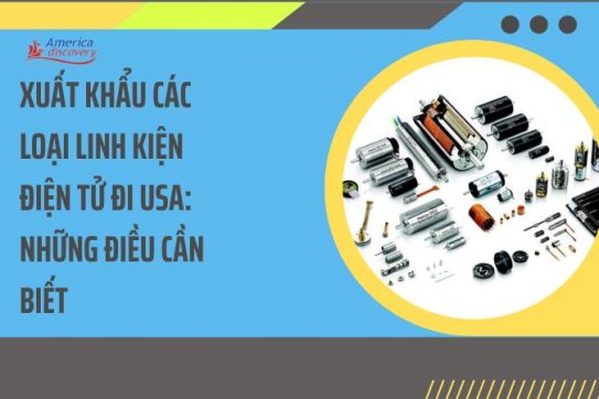 #108 - Xuất Khẩu Các Loại Linh Kiện Điện Tử Đi USA: Những Điều Cần Biết